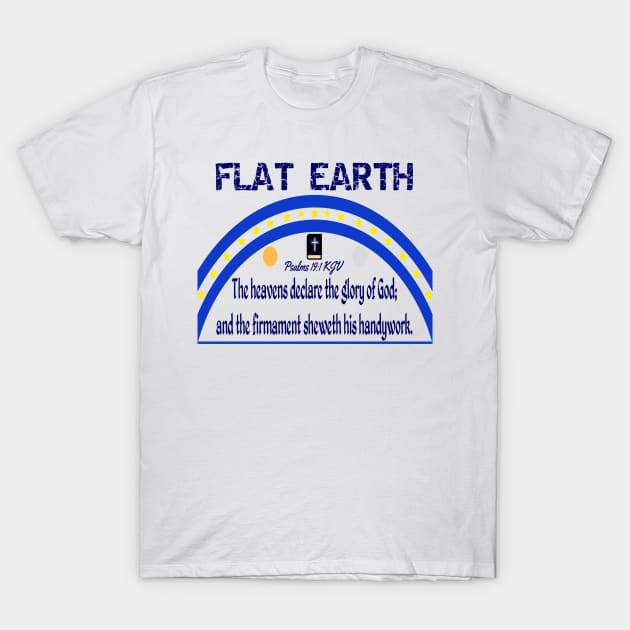 FLAT EARTH Psalms 19:1 "The Heavens Declare The Glory Of God" T-Shirt by TruthBuys